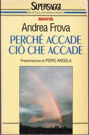 PERCHE' ACCADE CIO' CHE ACCADE di Andrea Frova ed. Rizzoli