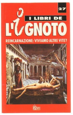 REINCARNAZIONE: VIVIAMO ALTRE VITE? Hobby & Works Libri de l'Ignoto 27