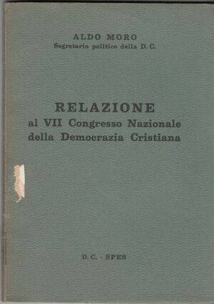 RELAZIONE VII CONGRESSO NAZIONALE DEMOCRAZIA CRISTIANA Aldo Moro Segretario DC