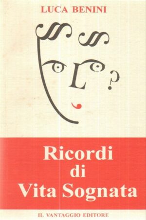 RICORDI DI VITA SOGNATA di Luca Benini ed. Il Vantaggio