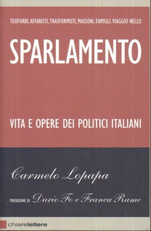 SPARLAMENTO VITA E OPERE DEI POLITICI ITALIANI di C. Lopapa ed. Chiarelettere