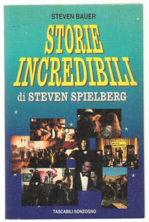 STORIE INCREDIBILI DI STEVEN SPIELBERG di Steven Bauer ed. Sonzogno