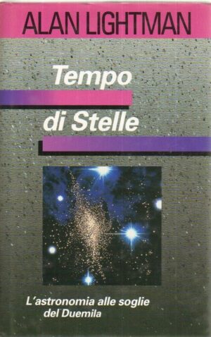 TEMPO DI STELLE L'ASTRONOMIA ALLE SOGLIE DEL DUEMILA di A. Lightman ed Euroclub