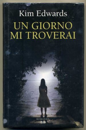 UN GIORNO MI TROVERAI di Kim Edwards ed. Mondolibri
