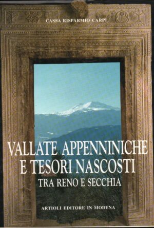 VALLATE APPENNINICHE E TESORI NASCOSTI TRA RENO E SECCHIA ed. 1997 Artioli