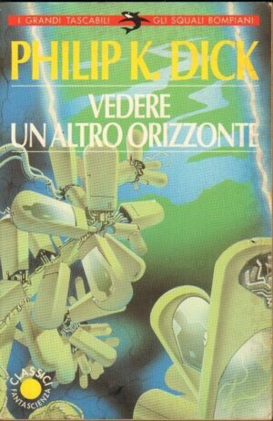 VEDERE UN ALTRO ORIZZONTE di Philip K. Dick ed. Bompiani 1995