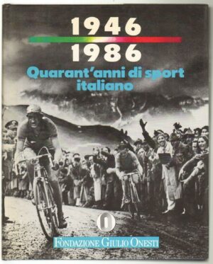 1946-1986 QUARANT'ANNI DI SPORT ITALIANO ed. Fondazione Giulio Onesti