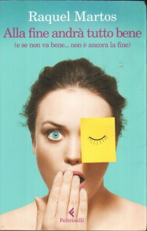 ALLA FINE ANDRA' TUTTO BENE di Raquel Martos ed. Feltrinelli