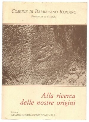 ALLA RICERCA DELLE NOSTRE ORIGINI a cura dell'Amminis. Comunale Barbarano Romano