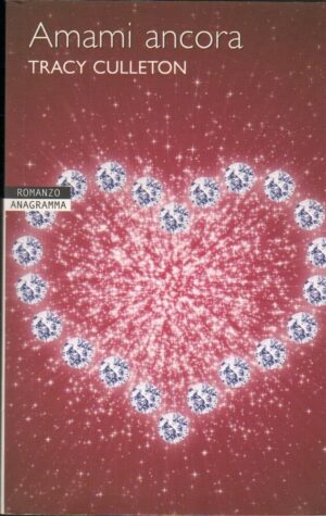 AMAMI ANCORA di Tracy Culleton ed. Newton Compton 2007