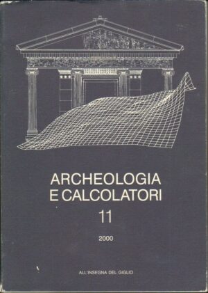 ARCHEOLOGIA E CALCOLATORI vol. 11 ed. 2000. All'Insegna del Giglio