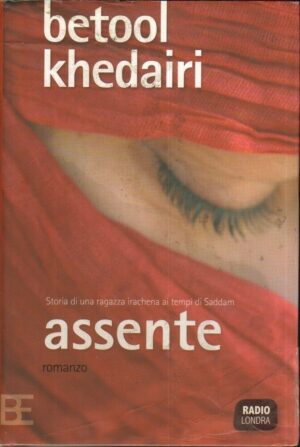 ASSENTE STORIA DI UNA RAGAZZA IRACHENA AI TEMPI DI SADDAM di Betool Khedairi
