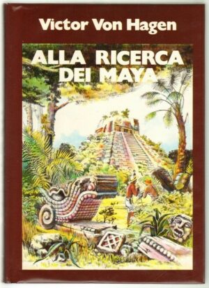 Alla ricerca dei Maya di Victor Von Hagen. Club dei Lettori