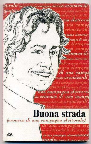 BUONA STRADA (Cronaca di una campagna elettorale) di A. Iacomini ed.