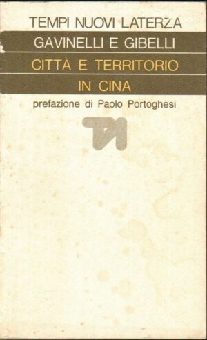 CITTA' E TERRITORIO IN CINA di Gavinelli e Gibelli ed. Laterza 1976