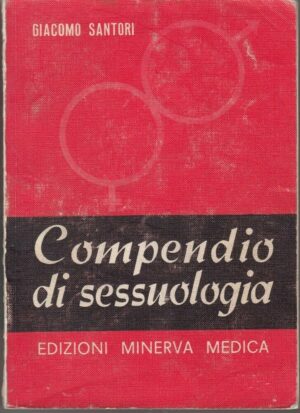 COMPENDIO DI SESSUOLOGIA di Giacomo Santori ed. Minerva Medica