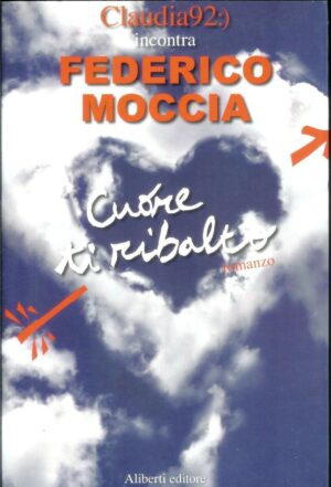 CUORE TI RIBALTO. INCONTRO CON FEDERICO MOCCIA di Claudia92 ed. Aliberti