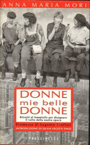 DONNE MIE BELLE DONNE di Anna Maria Mori ed. Frassinelli 1996