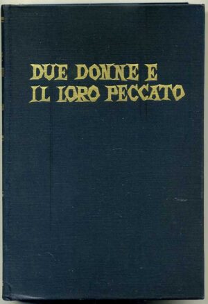DUE DONNE E IL LORO PECCATO di Paul I. Wellman ed. Baldini Castoldi