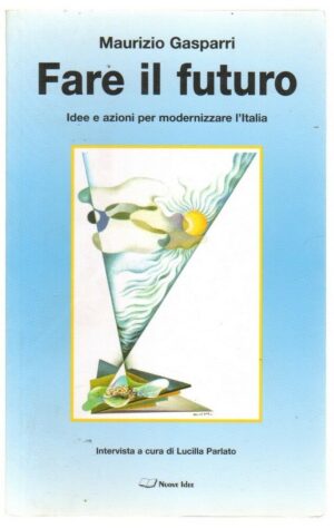 FARE IL FUTURO di Maurizio Gasparri ed. Nuove Idee