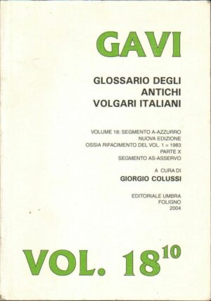 GAVI GLOSSARIO DEGLI ANTICHI VOLGARI ITALIANI Vol. 18/10 di G. Colussi ed. 2004