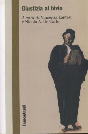 GIUSTIZIA AL BIVIO di V. Lanteri e N. A. De Carlo ed. Franco Angeli