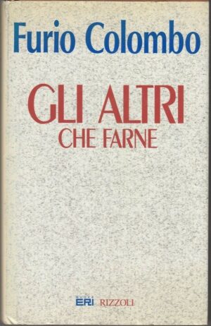 GLI ALTRI CHE FARNE di Furio Colombo ed. Rizzoli Nuova Eri