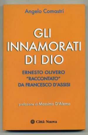GLI INNAMORATI DI DIO. ERNESTO OLIVERO "RACCONTATO" DA FRANCESCO D'ASSISI A00