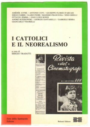 I CATTOLICI E IL NEOREALISMO  di Sergio Trasatti ed. Bulzoni 1989