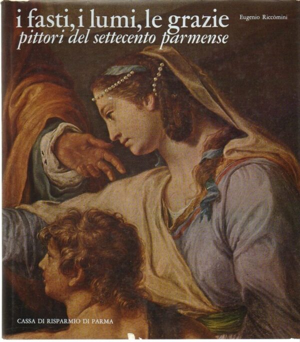 I-FASTI-I-LUMI-LE-GRAZIE-PITTORI-DEL-SETTECENTO-PARMENSE-di-E-Riccomini-1977-112138574586