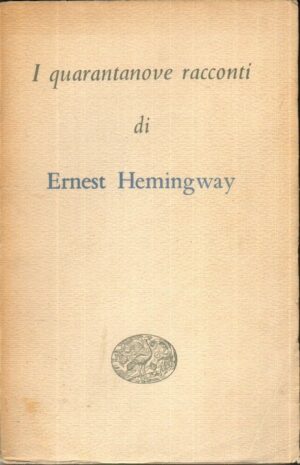 I quarantanove racconti di Ernest Hemingway 1° ed. Einaudi 1952