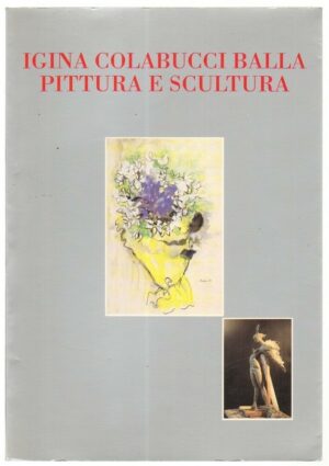 IGINA COLABUCCI BALLA PITTURA E SCULTURA ed. Essetre