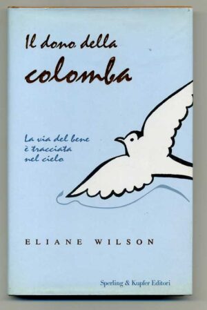 IL DONO DELLA COLOMBA. LA VIA DEL BENE E' TRACCIATA...Eliane Wilson Sperling
