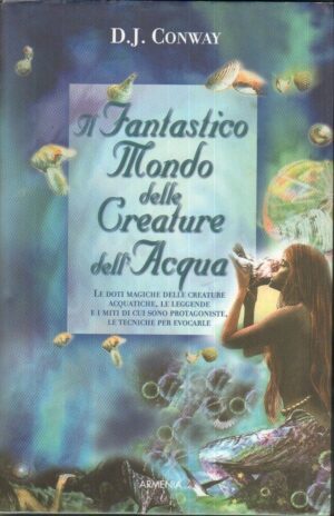 Il fantastico mondo delle creature dell'acqua di Conway, D. J. ed. Armenia