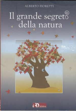 IL GRANDE SEGRETO DELLA NATURA di Alberto Fioretti ed. Sideral
