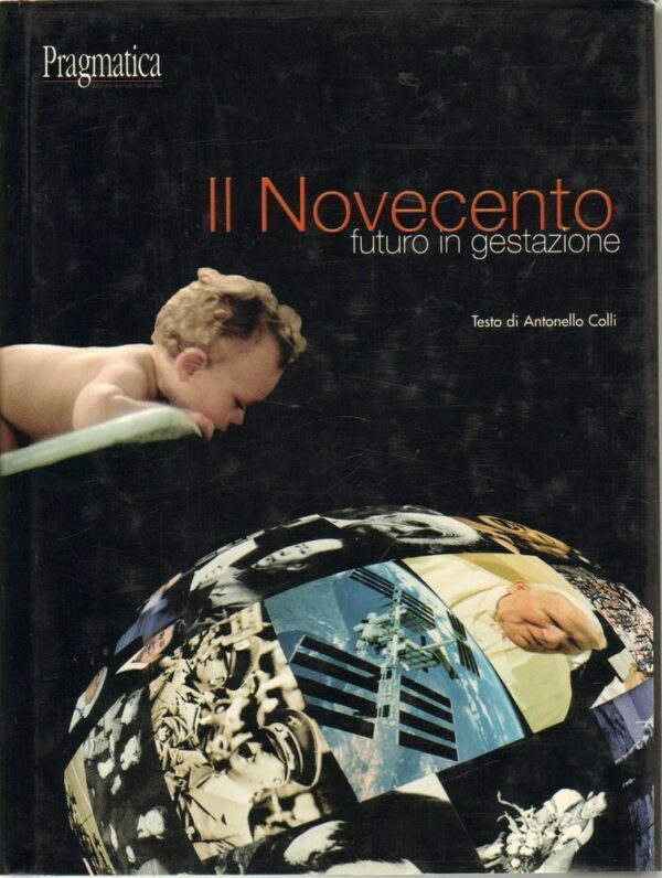 IL-NOVECENTO-FUTURO-IN-GESTAZIONE-di-Antonello-Colli-ed-Eurografica-112419236616