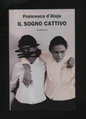 IL SOGNO CATTIVO di Francesca D'Aloja ed. 2006 Mondolibri