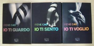 Io ti guardo, Io ti sento, Io ti voglio. Trilogia Completa di Irene Cao ed. Rizzoli