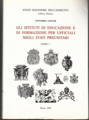 ISTITUTI DI EDUCAZIONE E FORMAZIONE PER UFFICIALI NEGLI STATI PREUNITARI Tomo I.