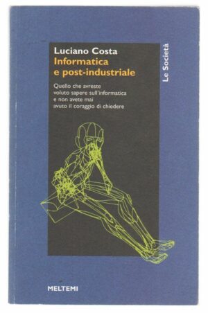 Informatica post-industriale di Luciano Costa ed. Meltemi