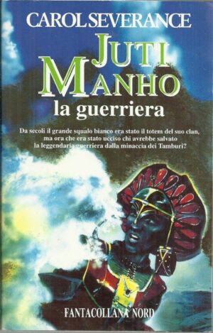 Juti Manho la guerriera di Carol Severance - Fantacollana n. 141 ed. Nord