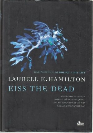 KISS THE DEAD di Laurell K. Hamilton ed. Nord