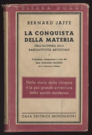 LA CONQUISTA DELLA MATERIA di Bernard Jaffe ed. 1945 Mondadori