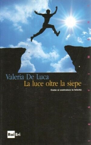 LA LUCE OLTRE LA SIEPE di Valeria De Luca ed. Rai Eri
