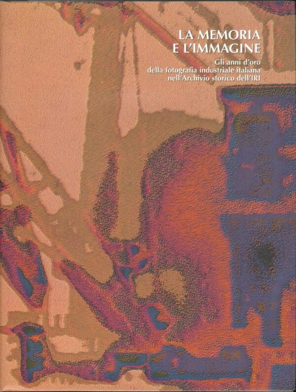 LA-MEMORIA-E-LIMMAGINE-GLI-ANNI-DORO-DELLA-FOTOGRAFIA-INDUZTIALE-ITALIANA-122515462916
