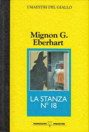 La stanza n° 18 di Mignon G. Eberhart. I Maestri del Giallo ed. Mondadori De Agostini