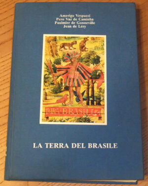 LA TERRA DEL BRASILE. Nelle relazioni di Vespucci Caminha Gonneville Lery 1991