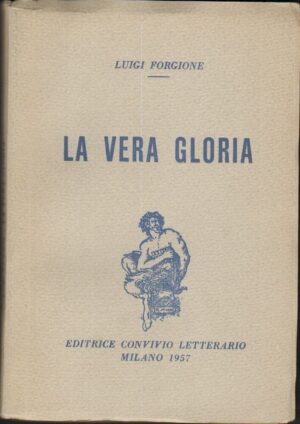 LA VERA GLORIA di Luigi Forgione ed. Convivio Letterario Milano