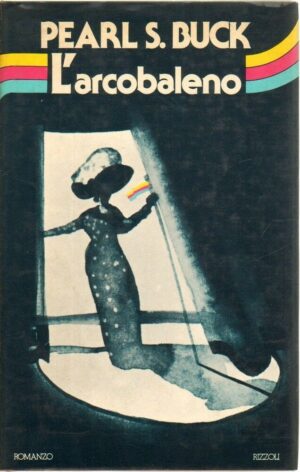 L'ARCOBALENO di Pearl S. Buck 1° ed. Rizzoli 1977