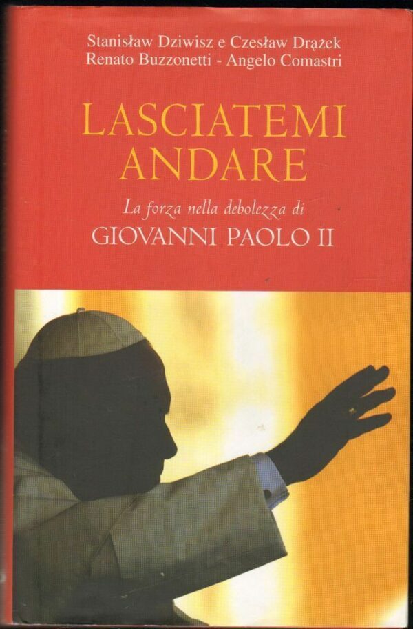 LASCIATEMI-ANDARE-di-Dziwisz-Drazek-Buzzonetti-e-Comastri-ed-San-Paolo-2006-122761741376